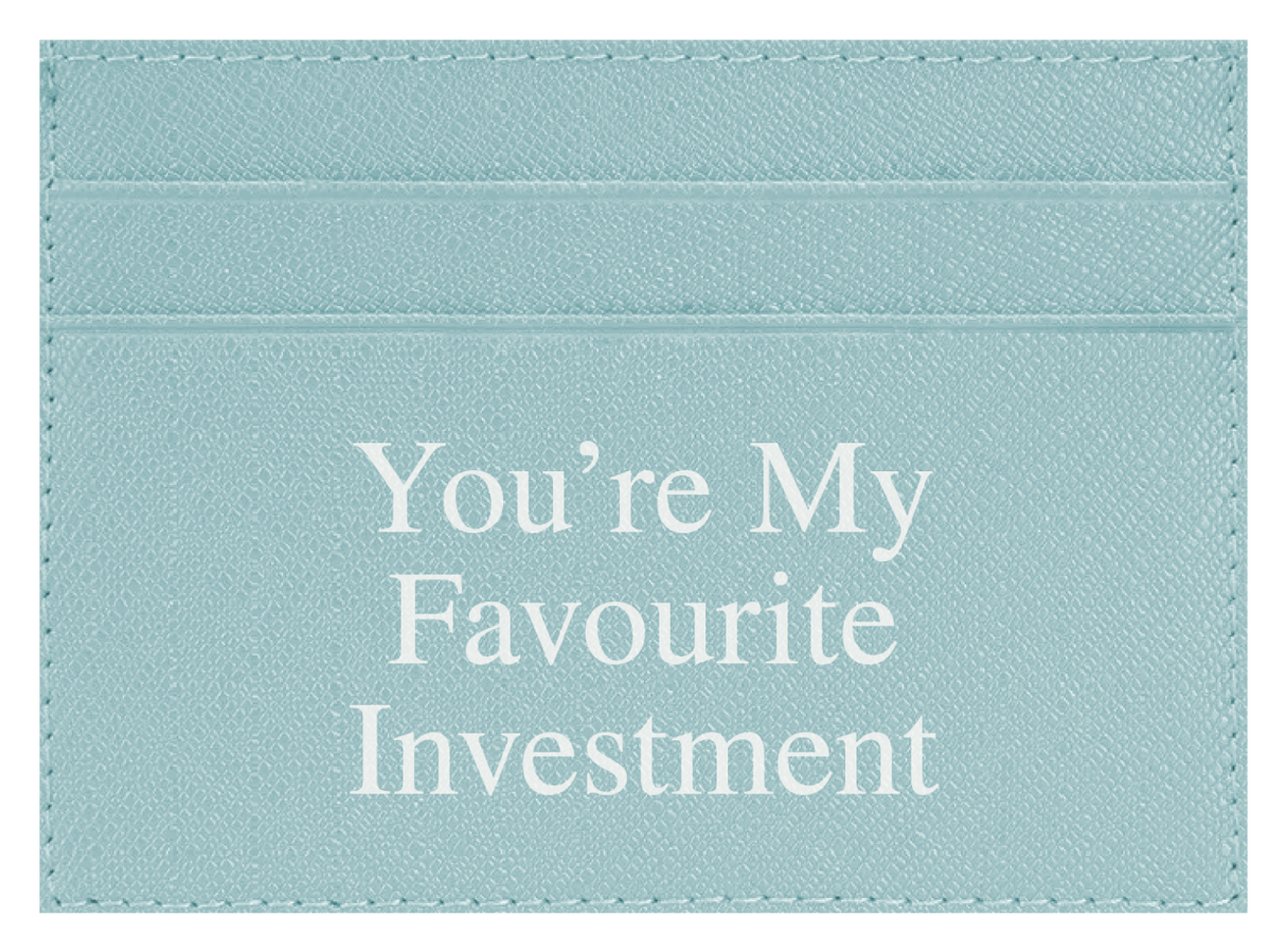 You're My Favourite Investment