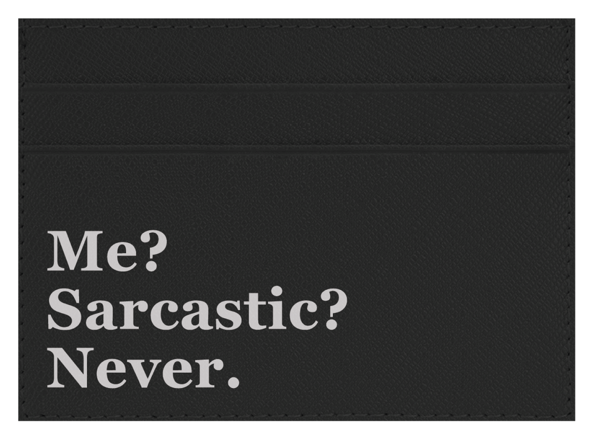 Me? Sarcastic?