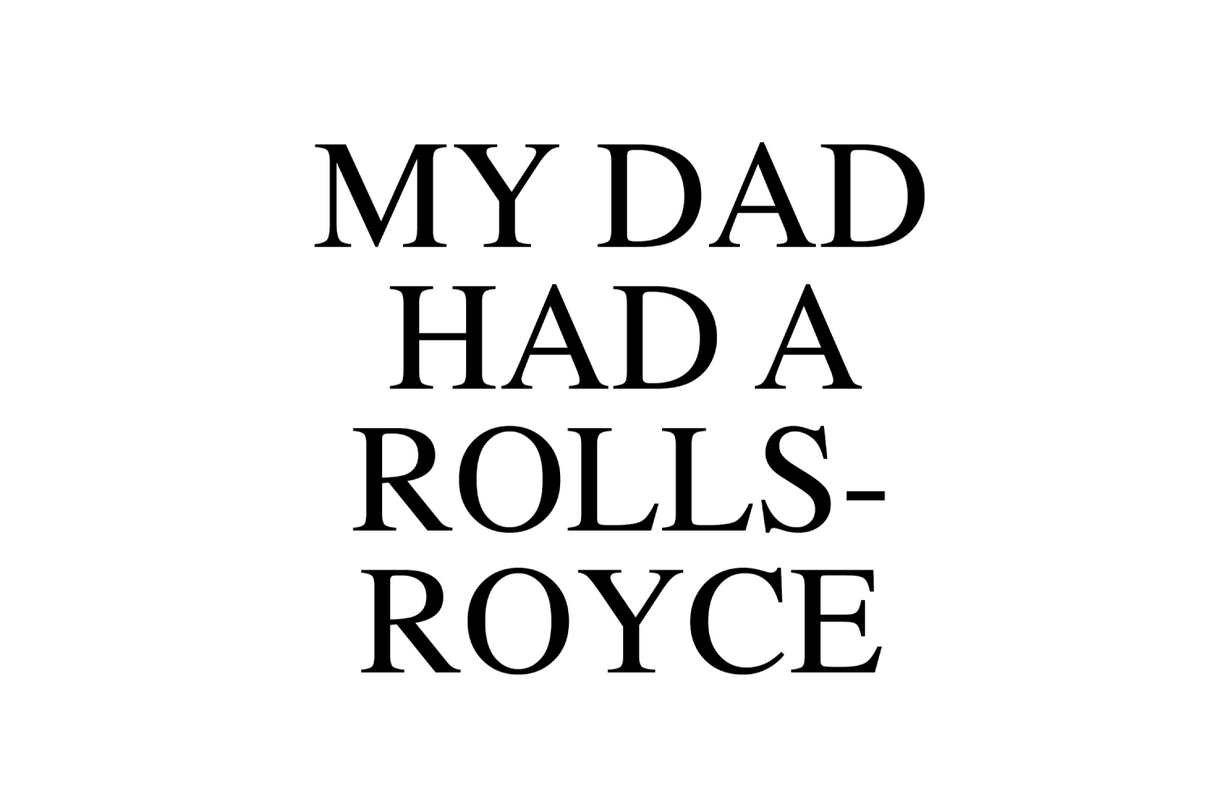 My Dad Had A Rolls-Royce