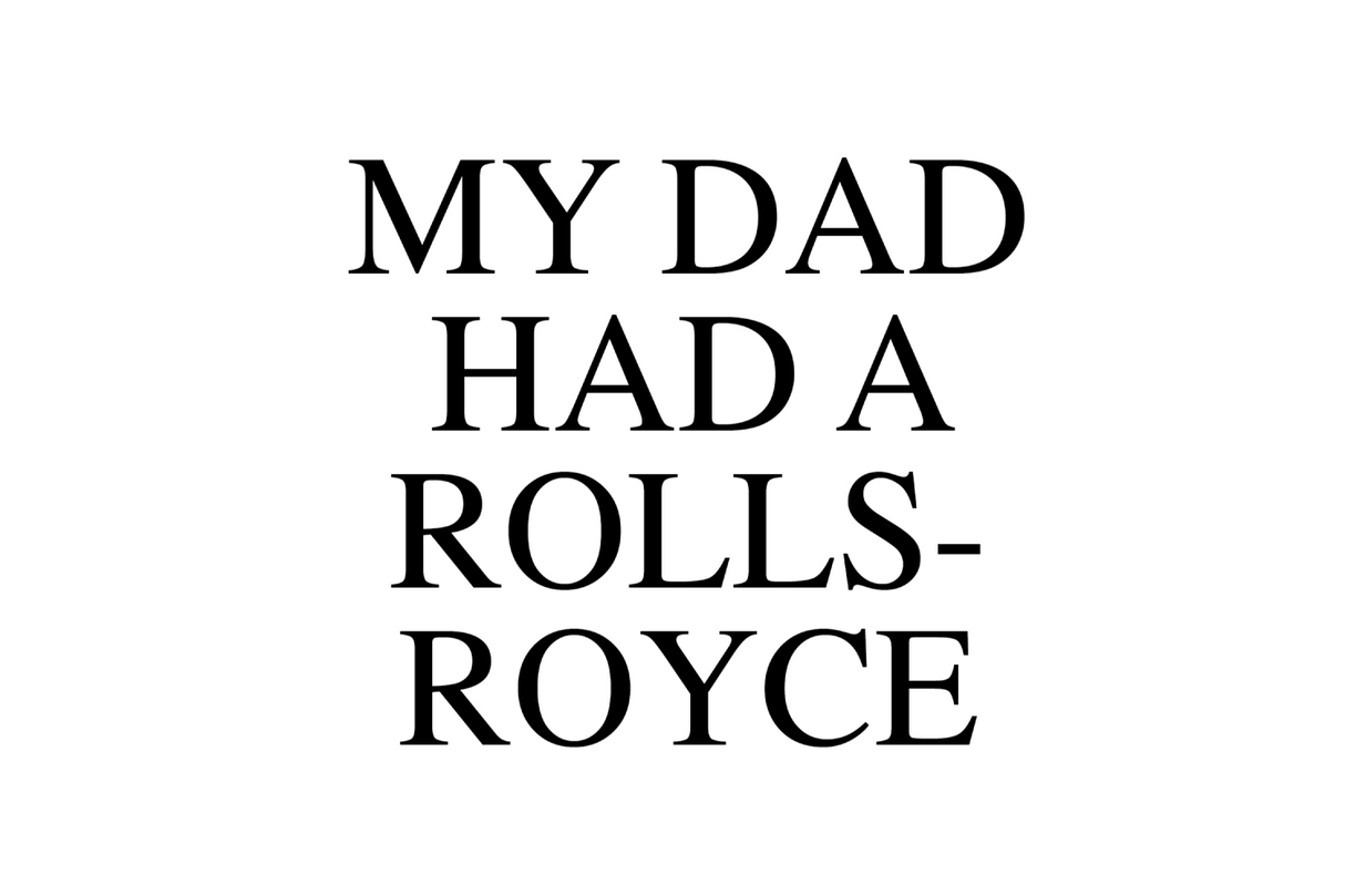 My Dad Had A Rolls-Royce