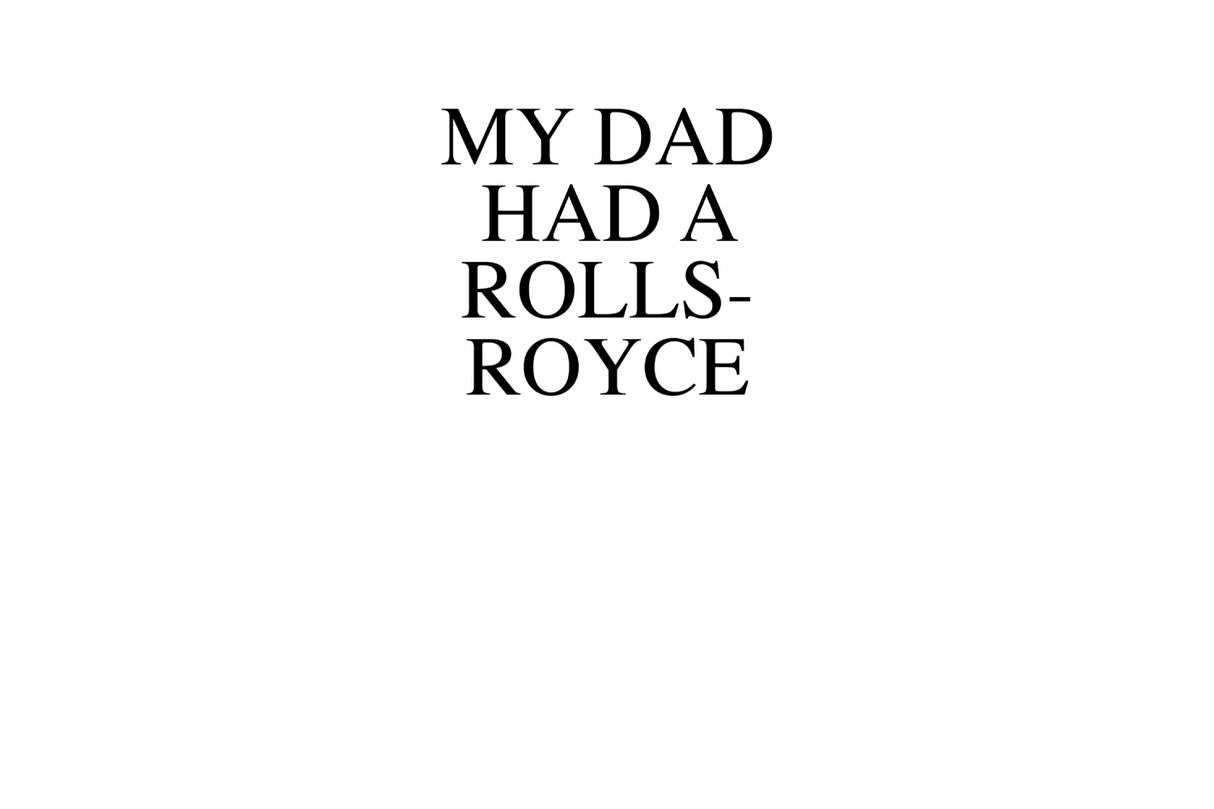 My Dad Had A Rolls-Royce