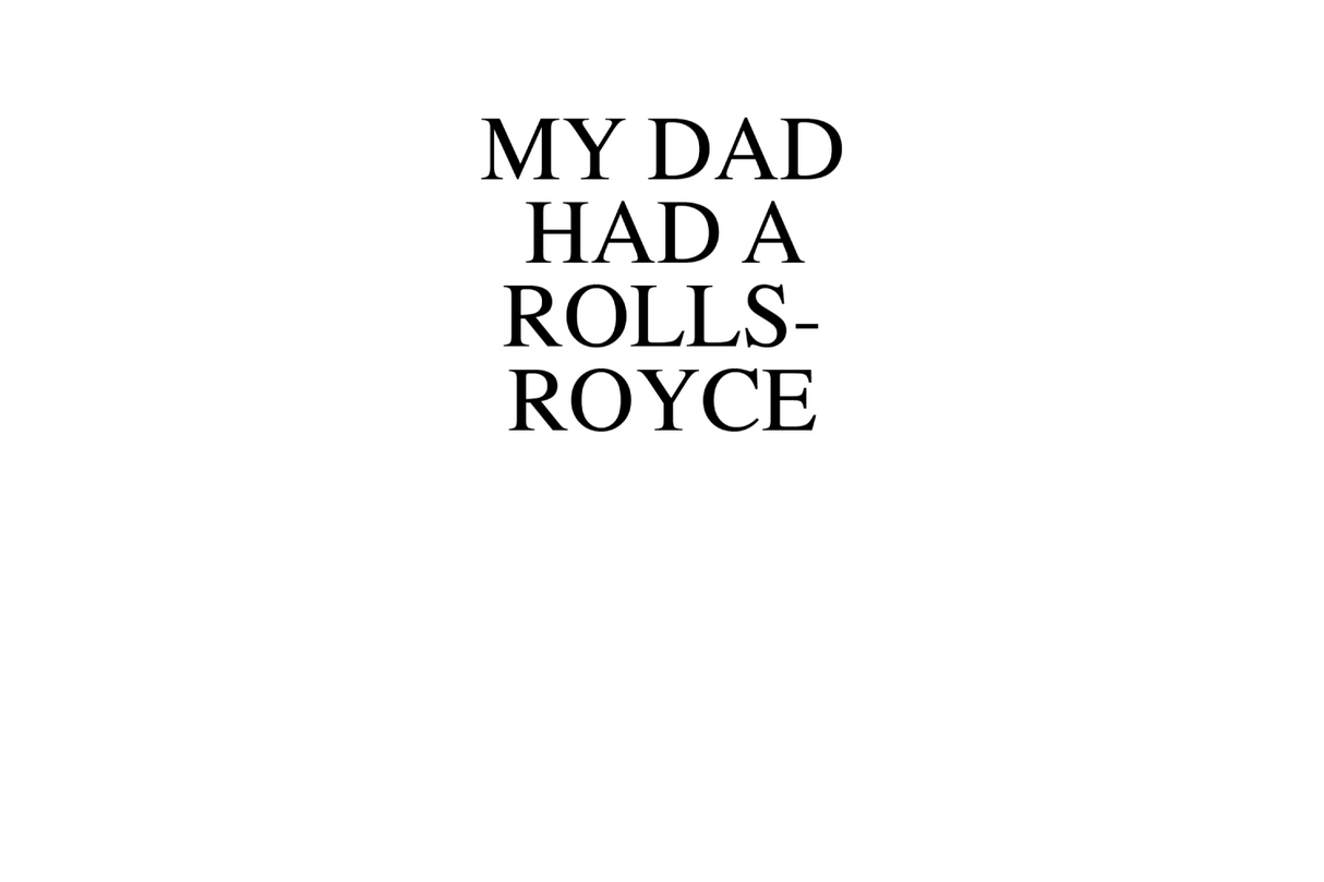 My Dad Had A Rolls-Royce