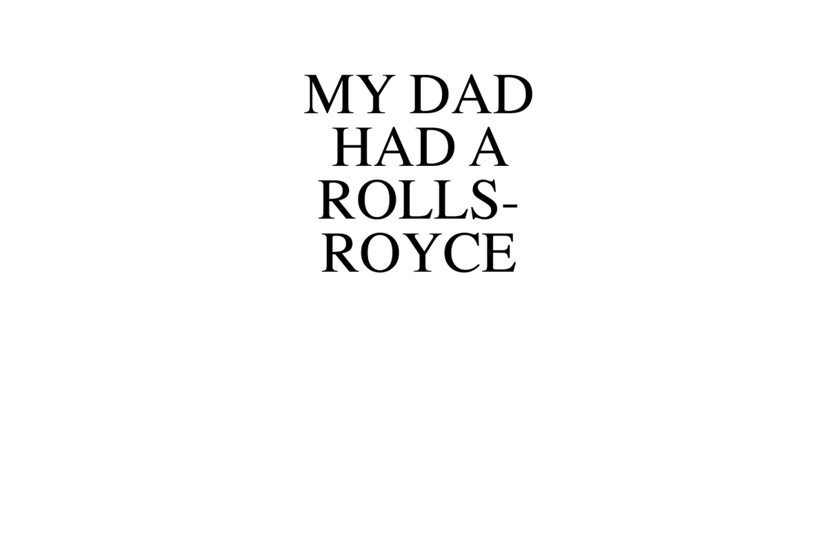 My Dad Had A Rolls-Royce