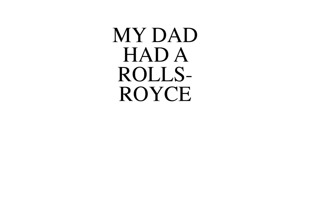 My Dad Had A Rolls-Royce