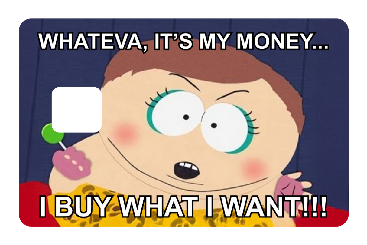 Whateva, it's my money