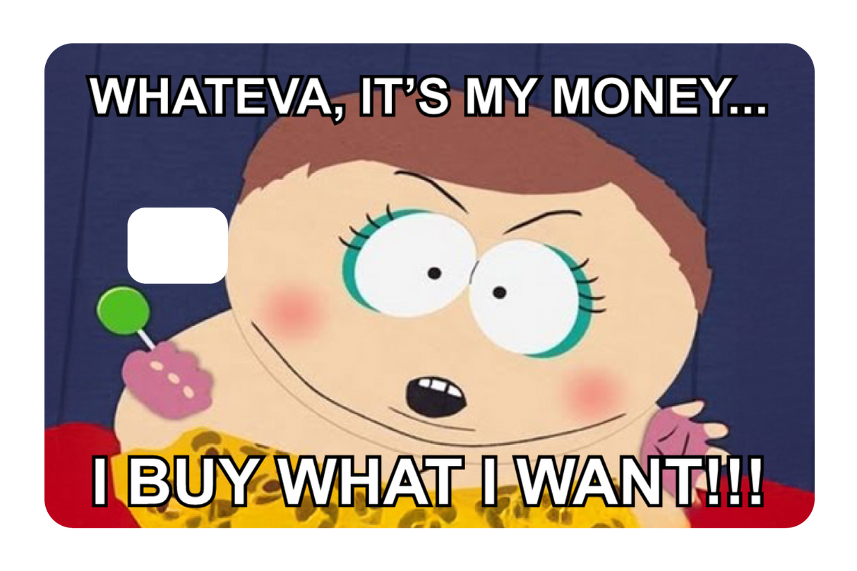 Whateva, it's my money