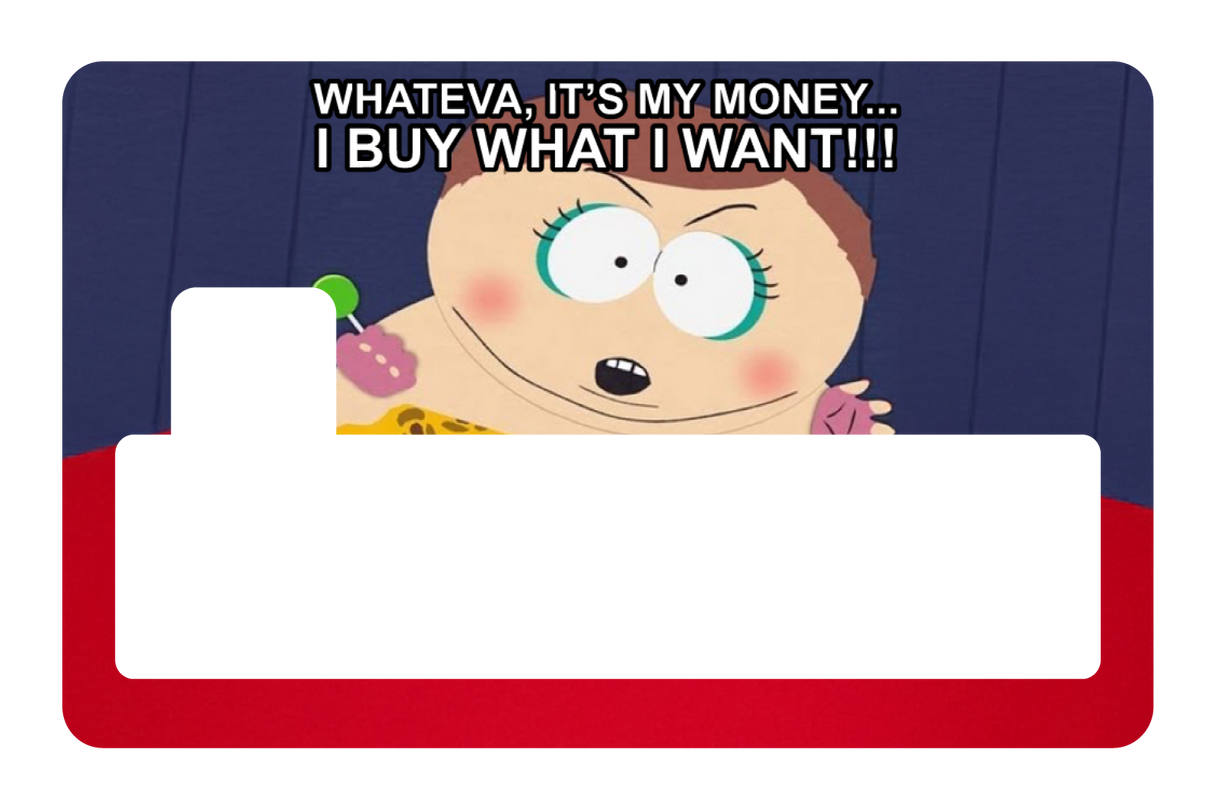 Whateva, it's my money