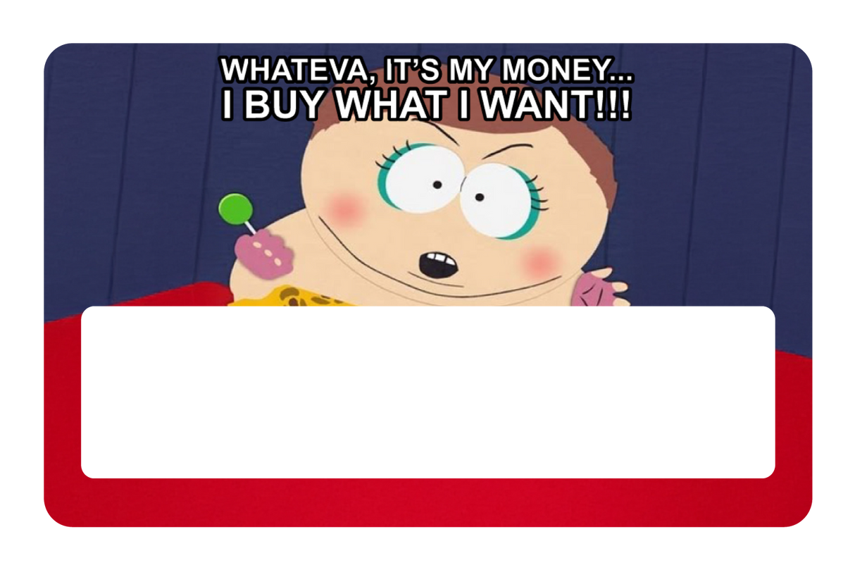 Whateva, it's my money