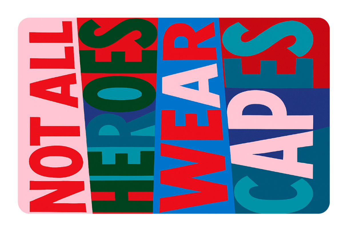 Not All Heroes Wear Capes