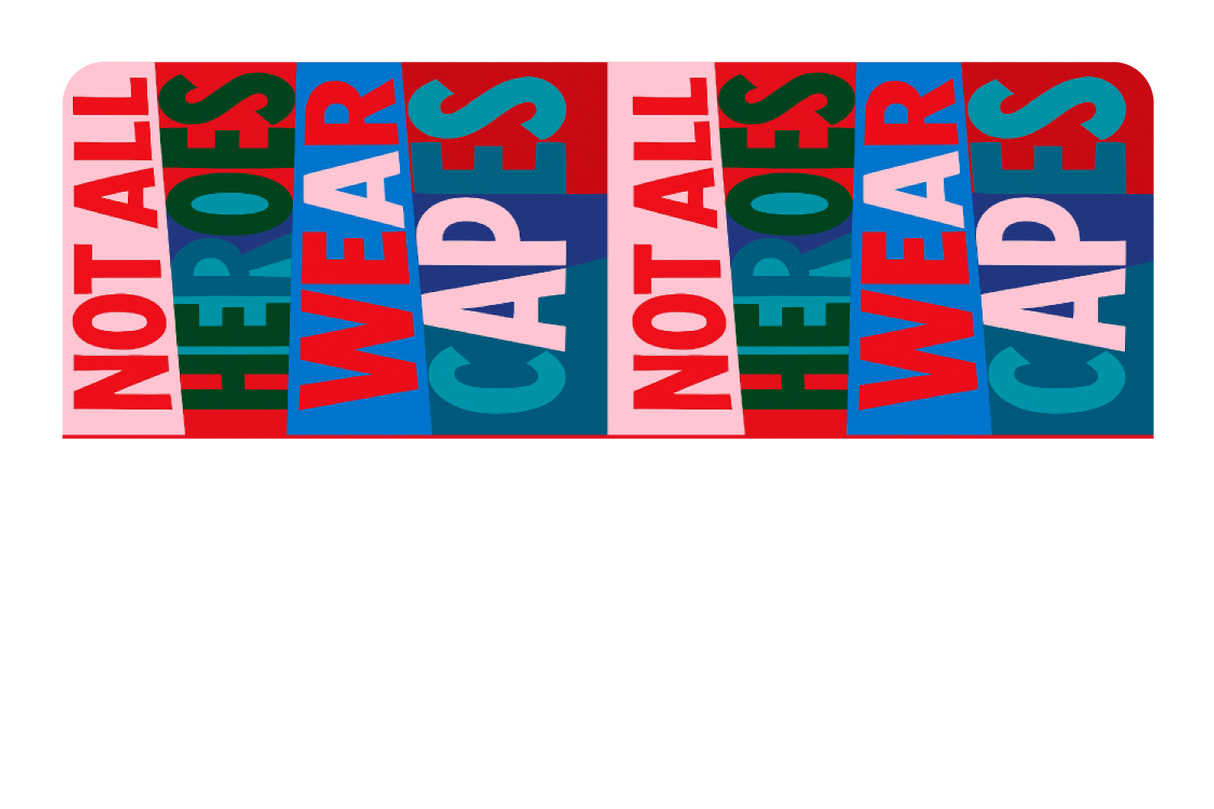 Not All Heroes Wear Capes