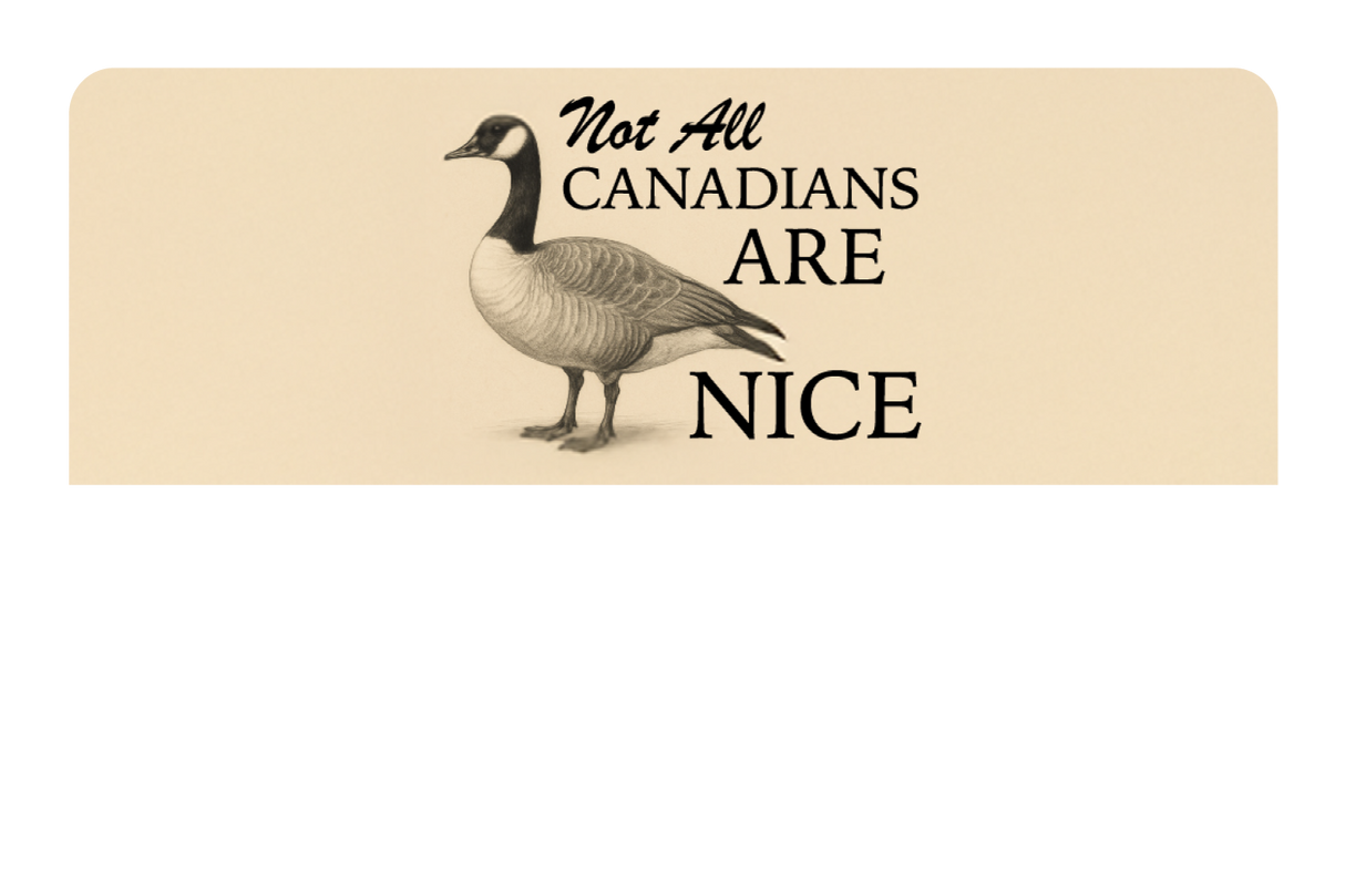 Not All Canadians Are Nice