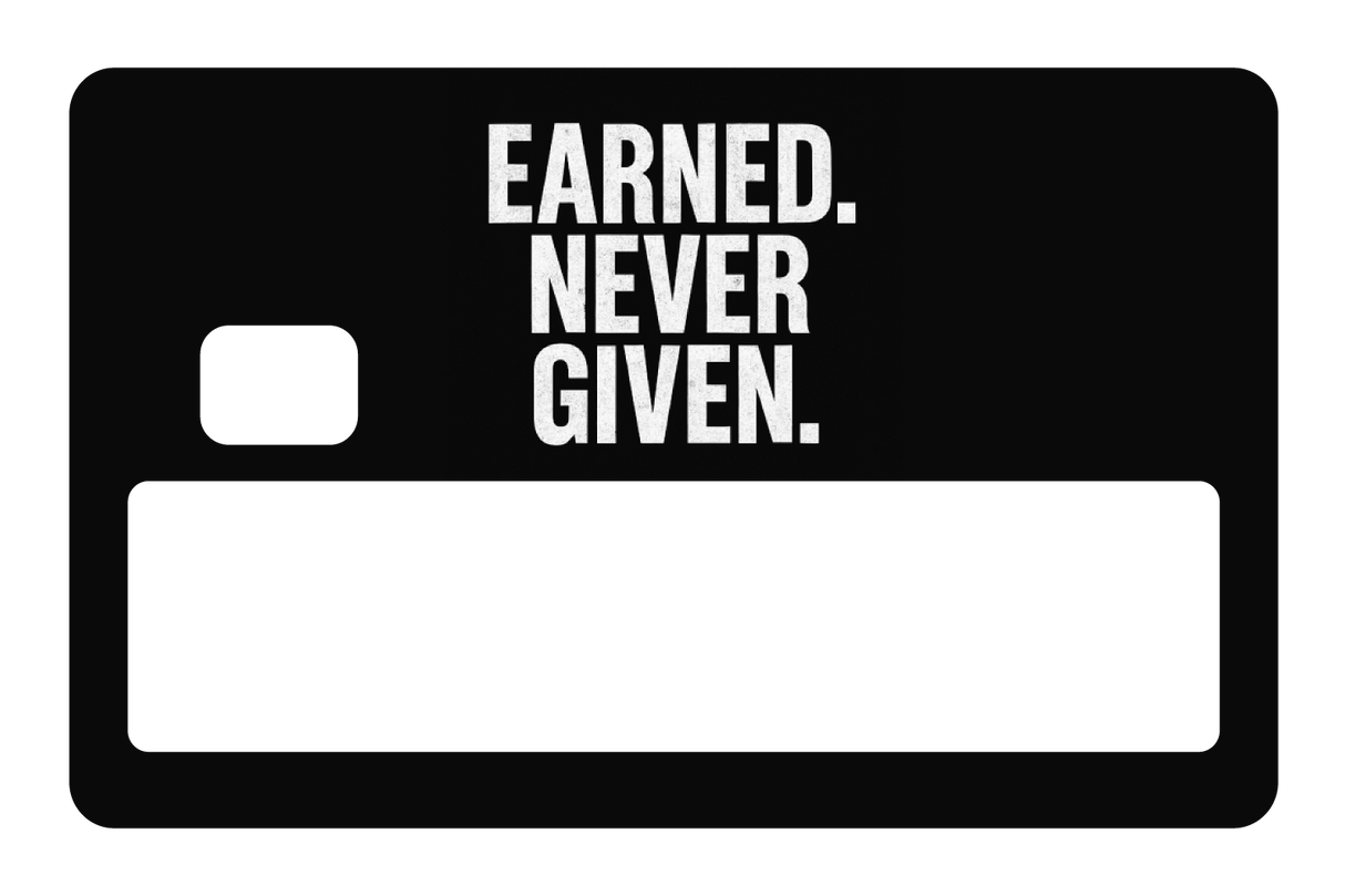Earned. Never Given.