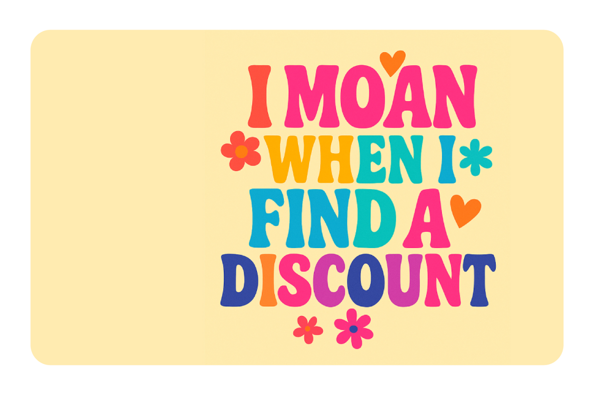 I Moan When I Find a Discount