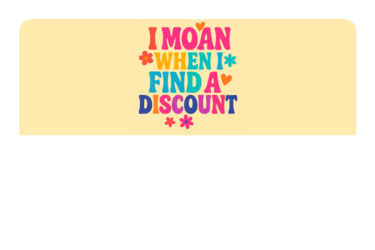 I Moan When I Find a Discount