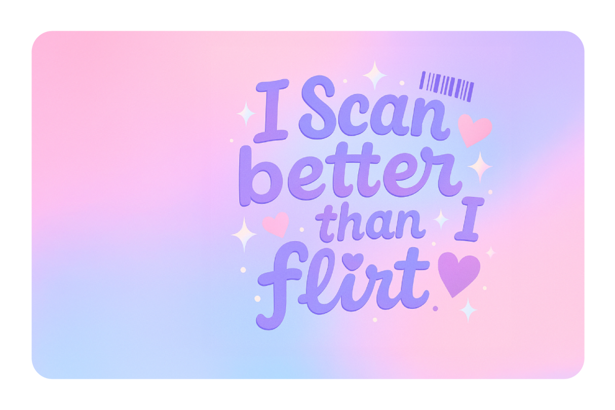 I Scan Better Than I Flirt