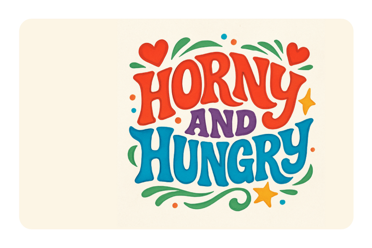 Horny And Hungry