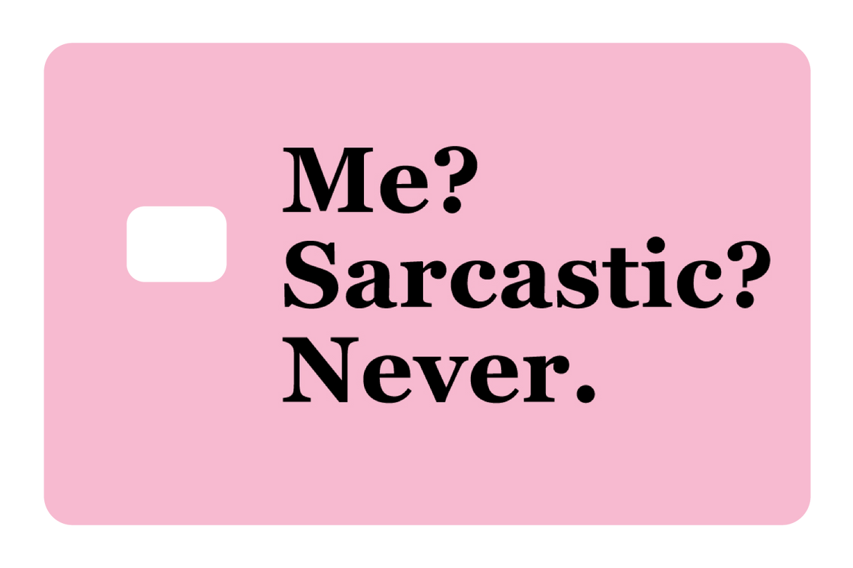 Me? Sarcarstic?