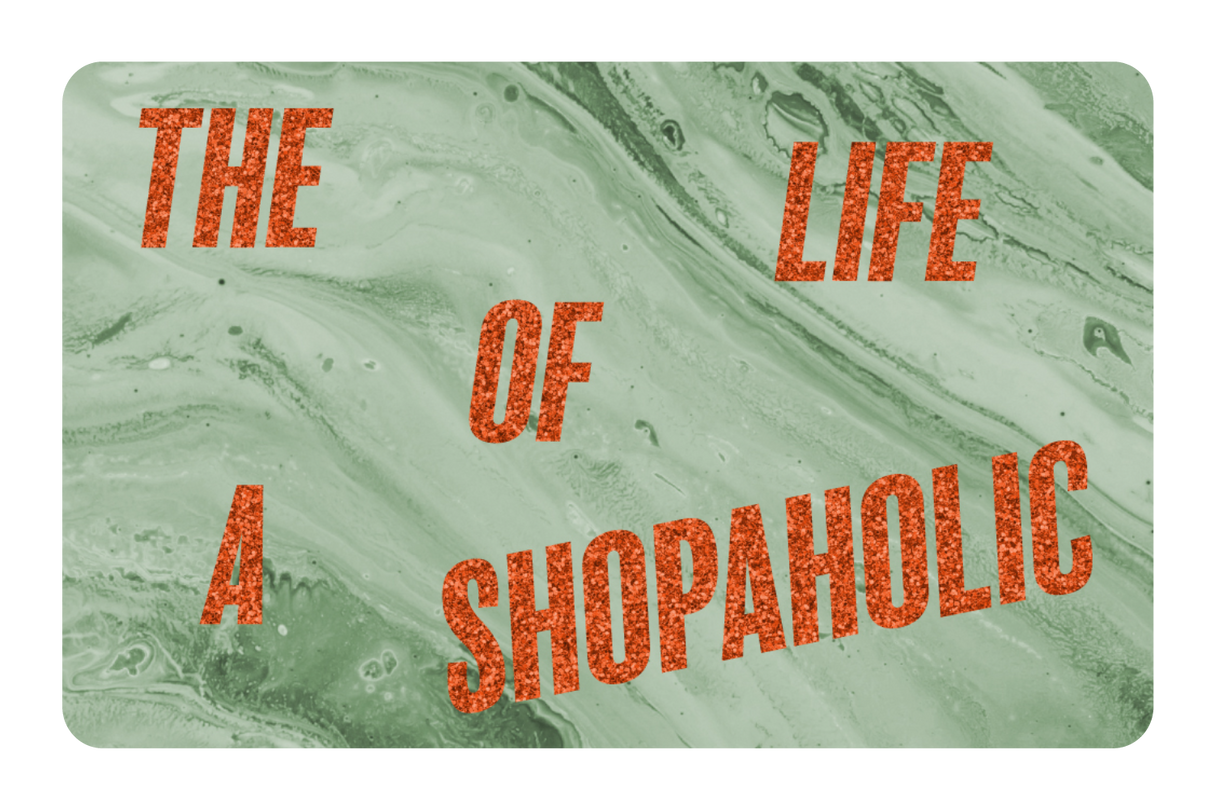The Life Of a Shopaholic