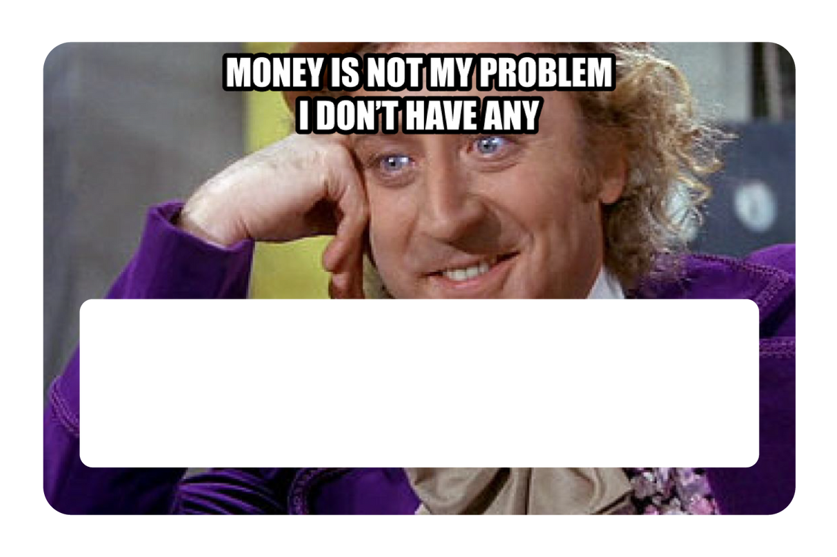 Money Is Not My Problem