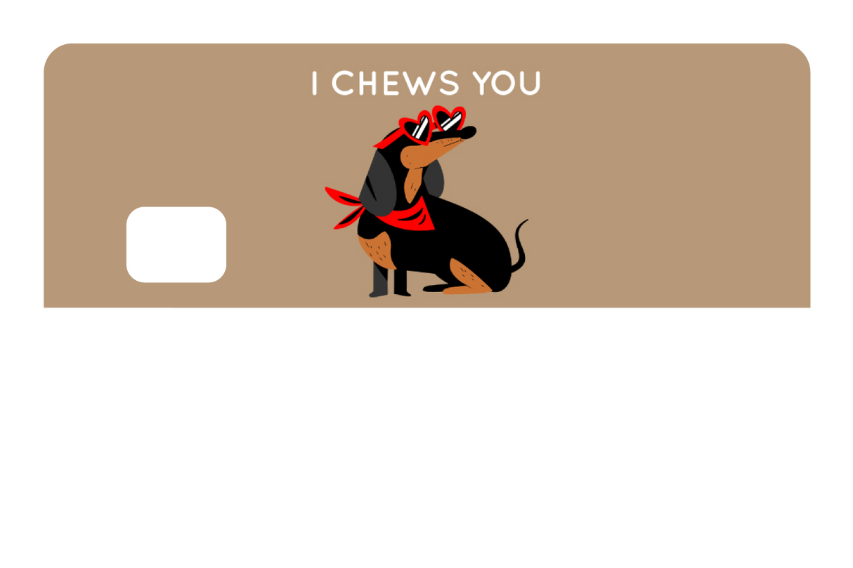 I Chews You