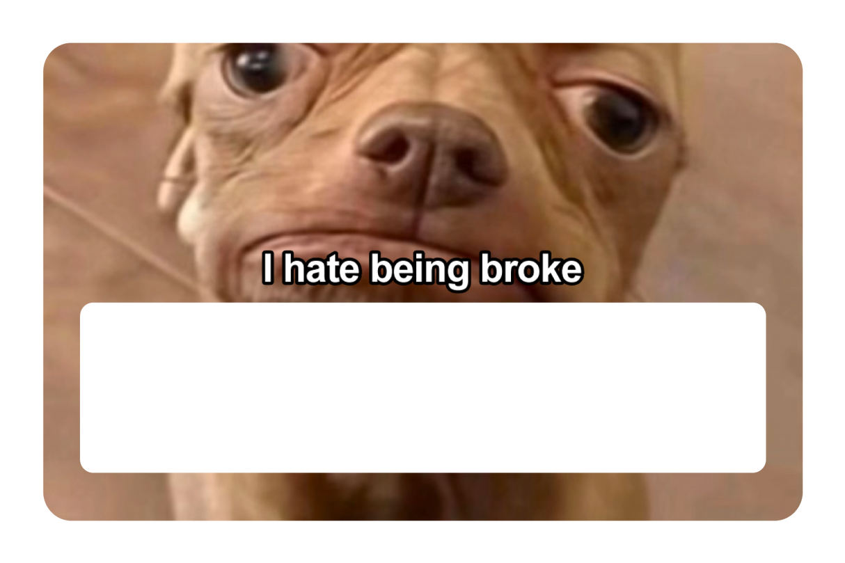 I Hate Being Broke