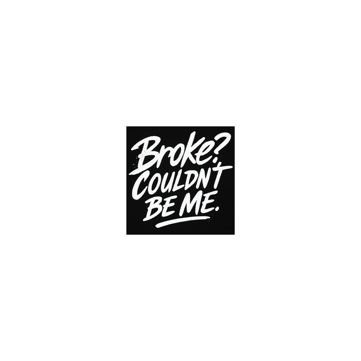 Broke?