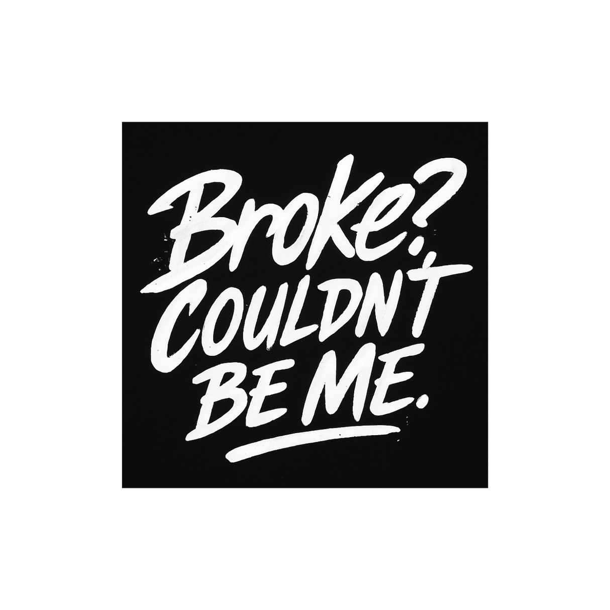 Broke?