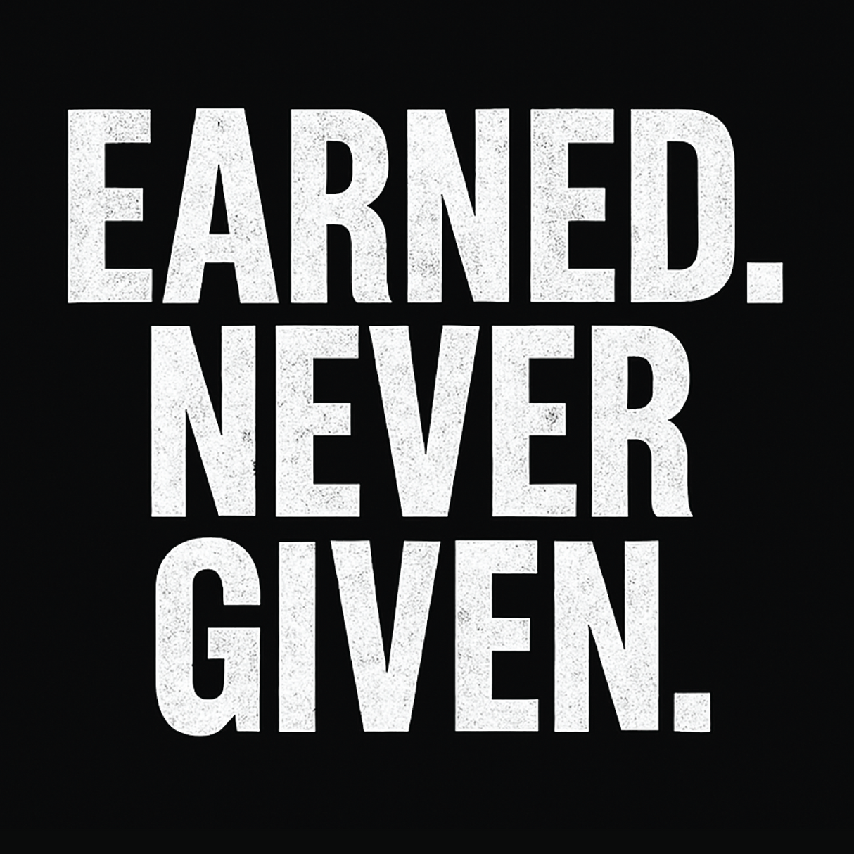 Earned Never Given