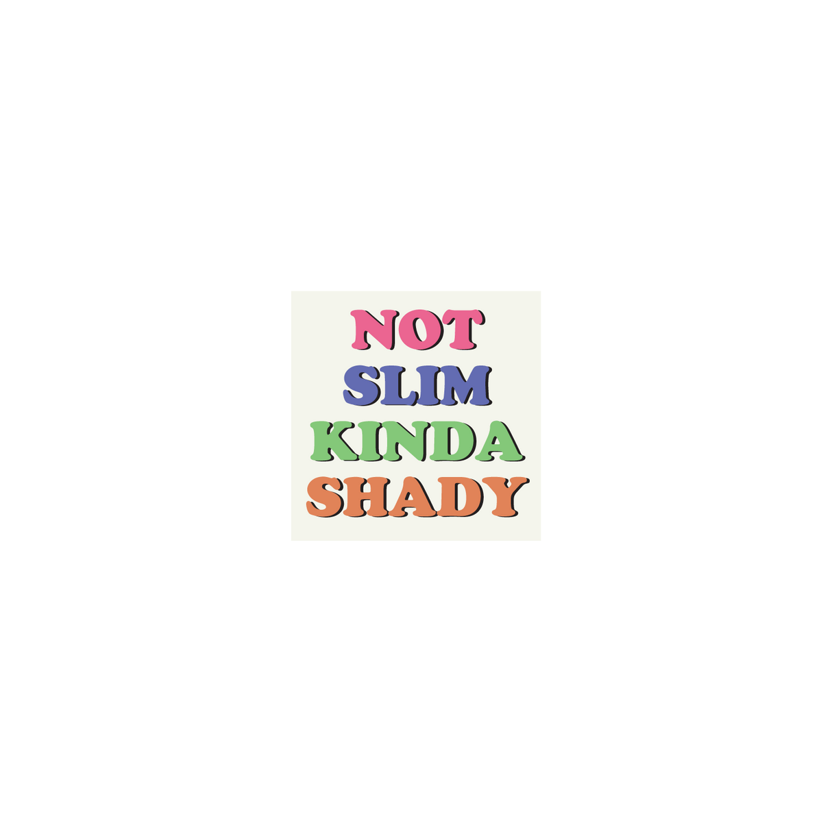 Not Slim Kinda Shady