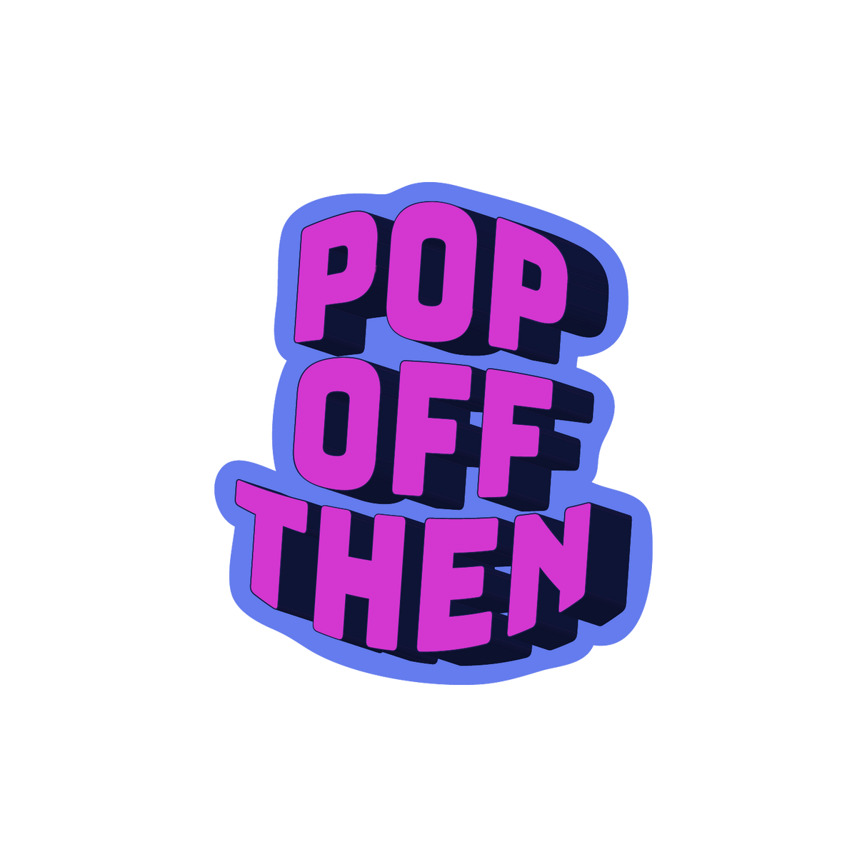 Pop Off Then