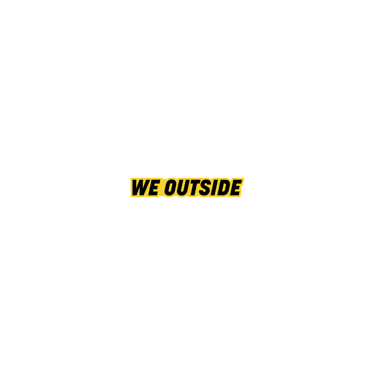 We Outside