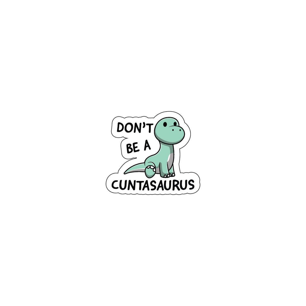 Don't Be A C*ntasaurus