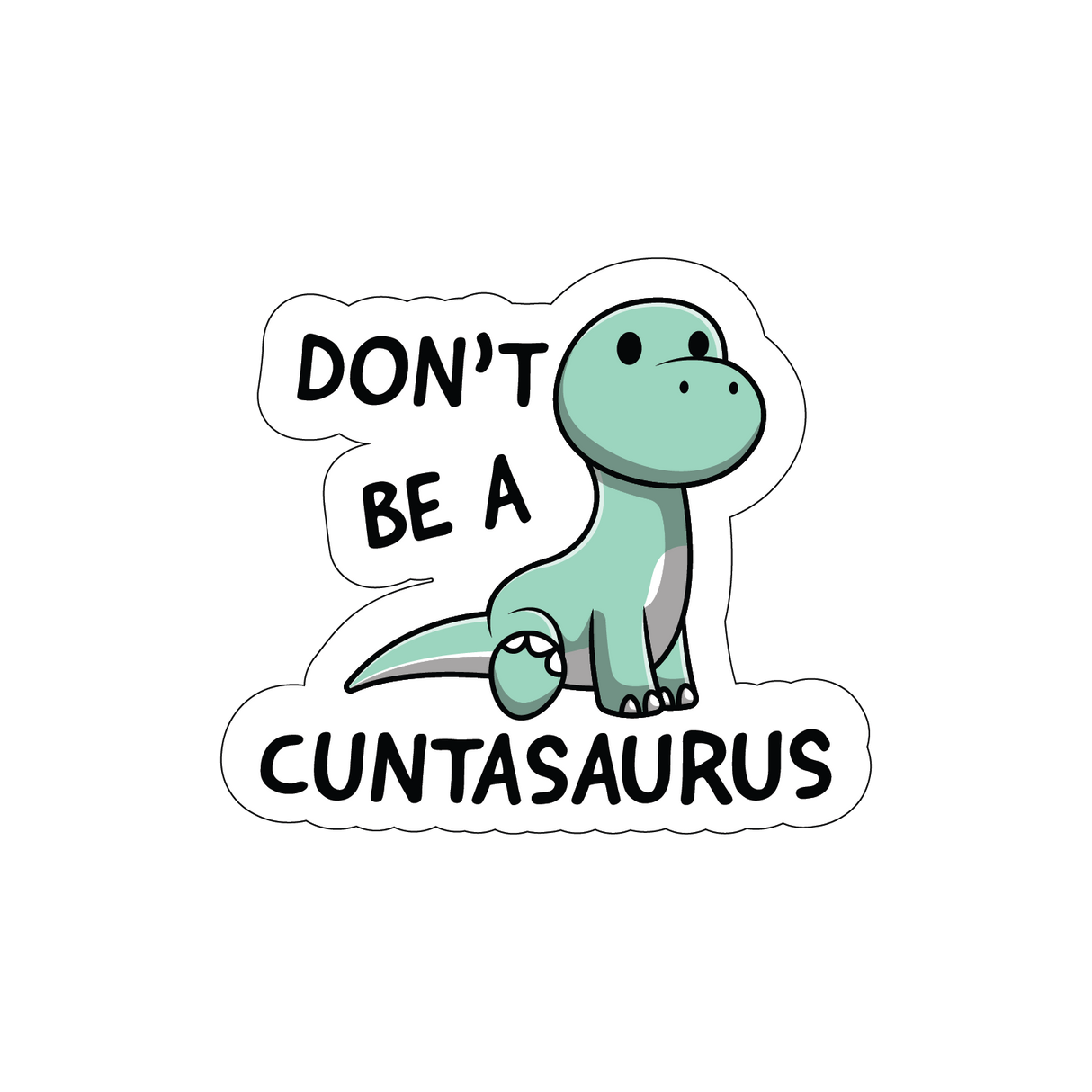 Don't Be A C*ntasaurus