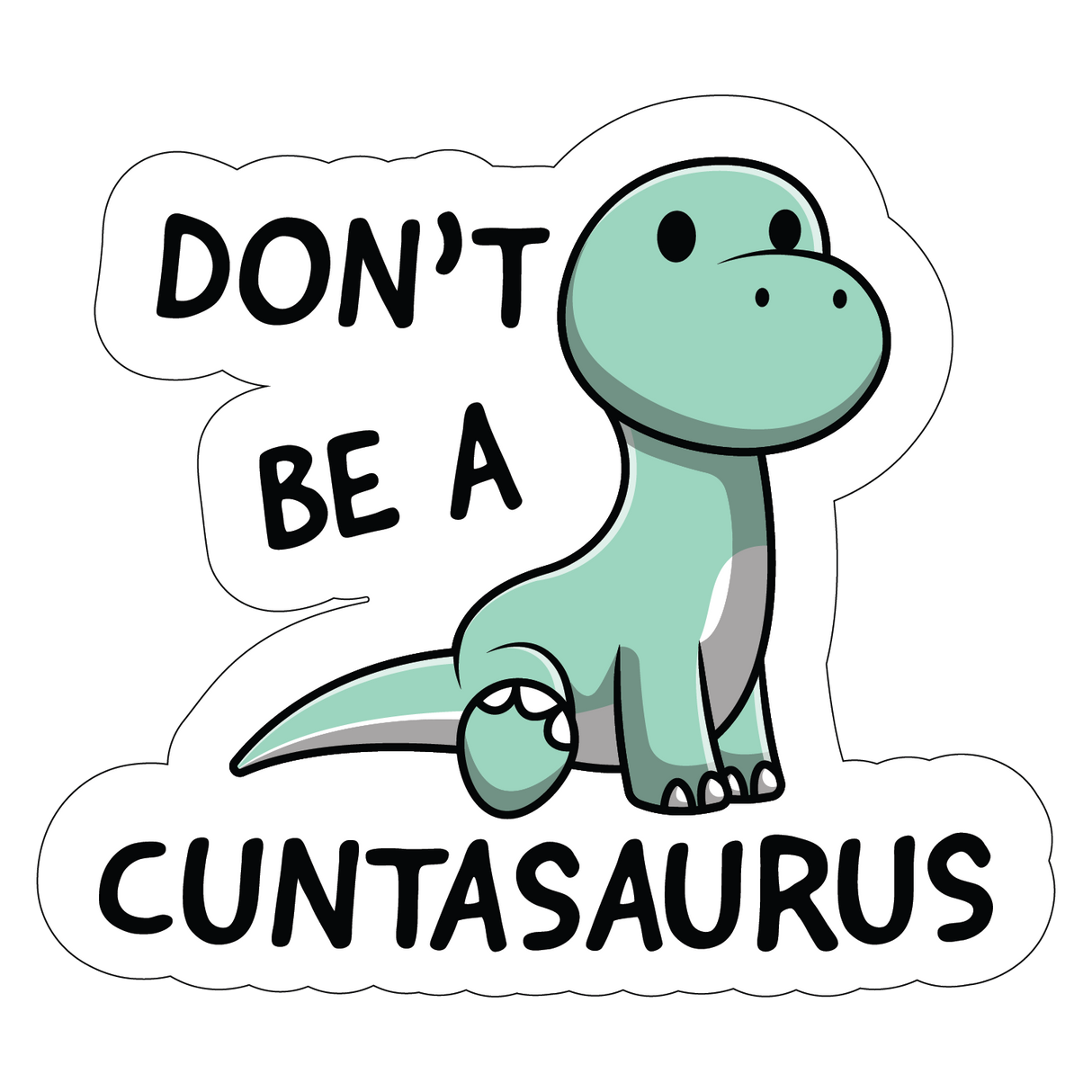 Don't Be A C*ntasaurus