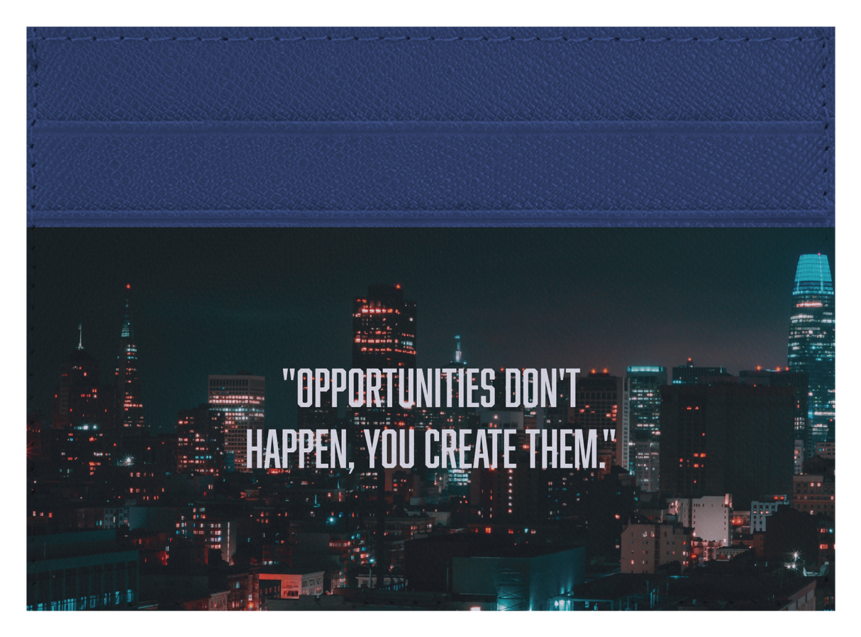 Opportunities Don't Happen