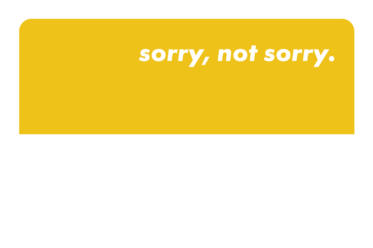 Sorry Not Sorry