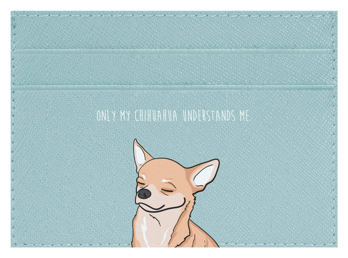 Only my Chihuahua understands me – CUCU Covers