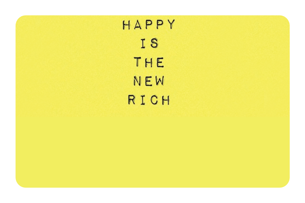 Happy Is The New Rich