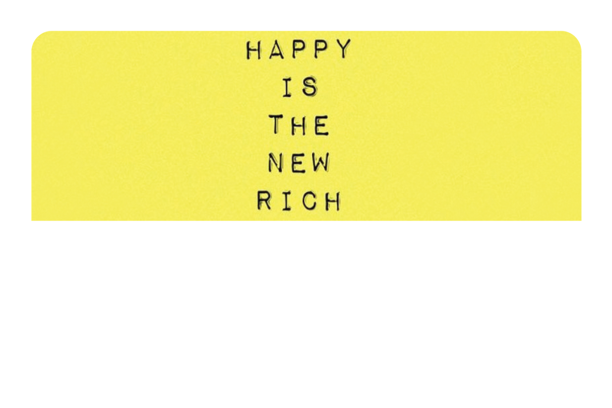 Happy Is The New Rich