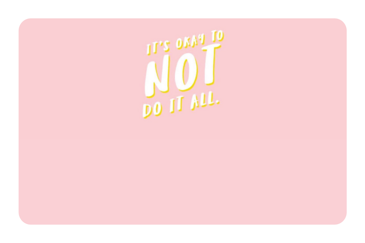 Its Okay To Not Do It All