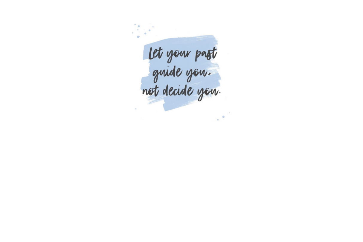 Let Your Past Guide You