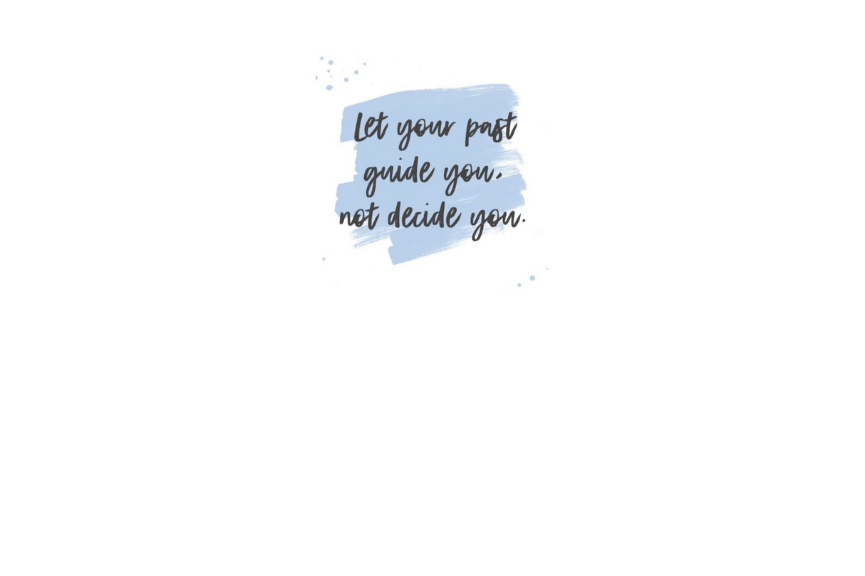 Let Your Past Guide You