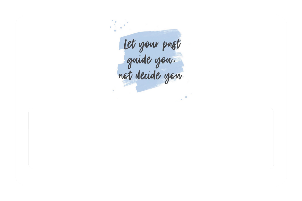 Let Your Past Guide You