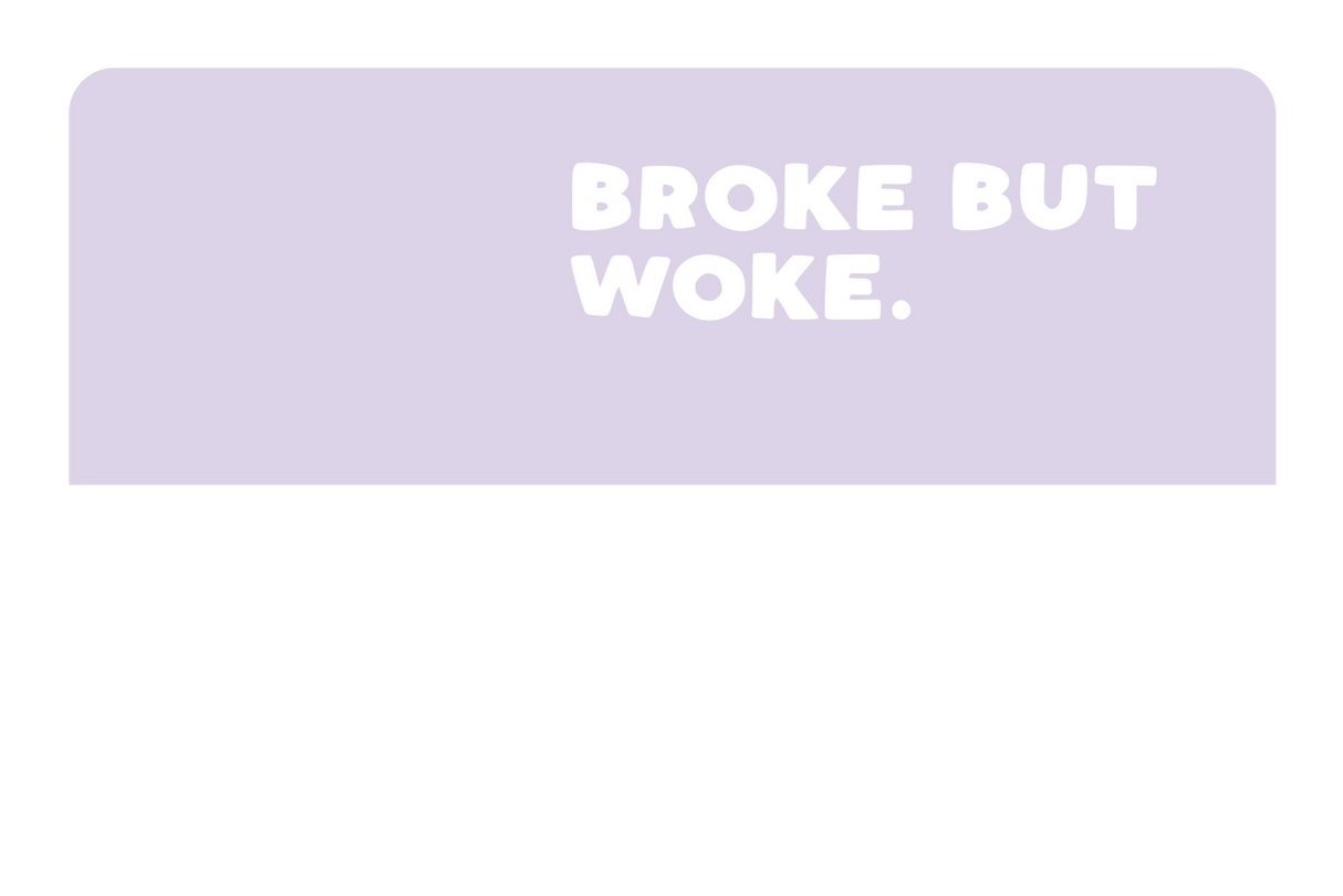 Broke But Woke