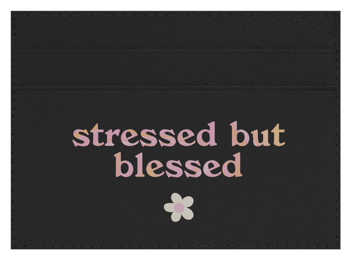 Stressed but Blessed