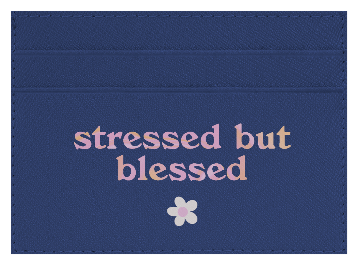 Stressed but Blessed