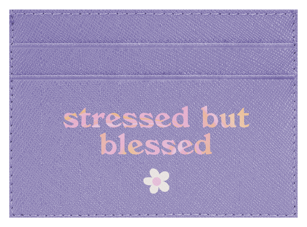 Stressed but Blessed