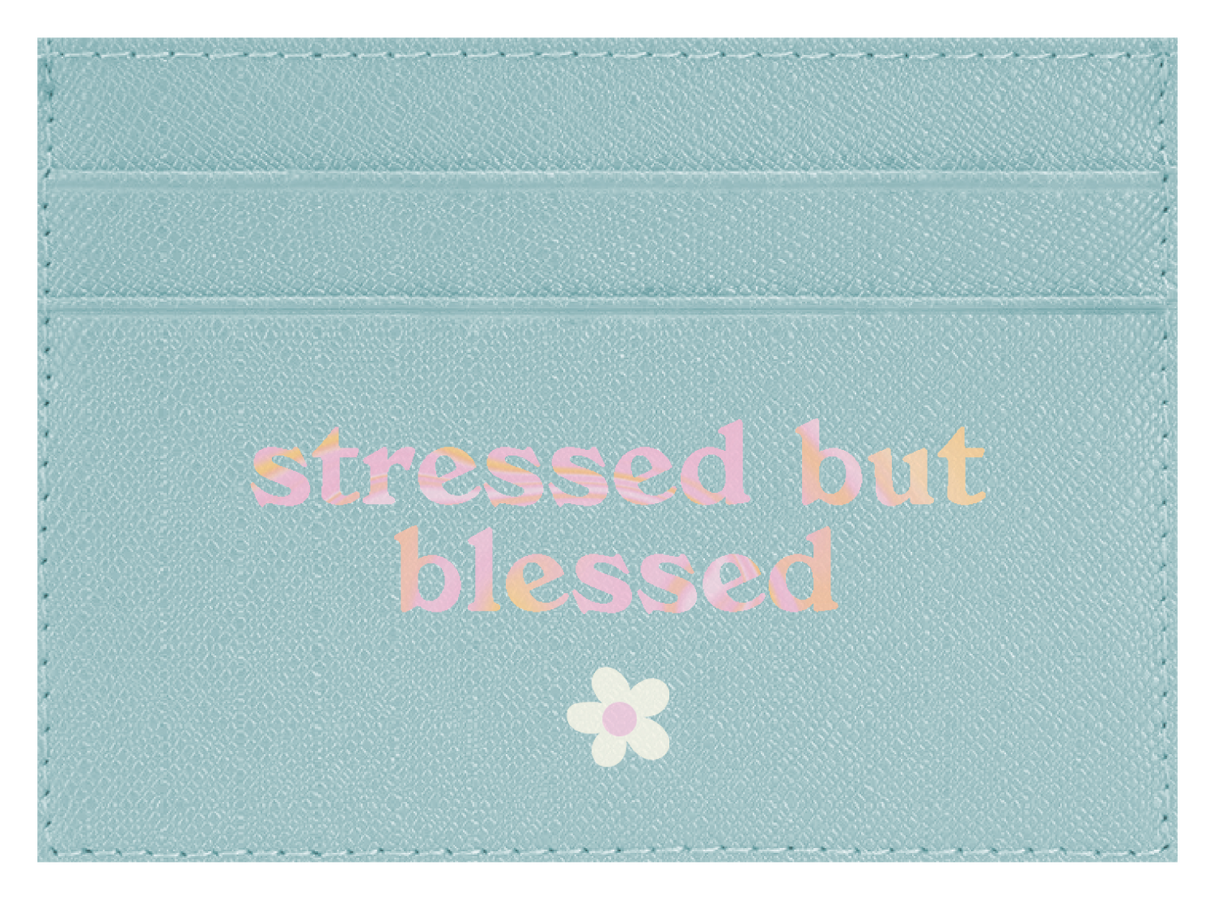Stressed but Blessed