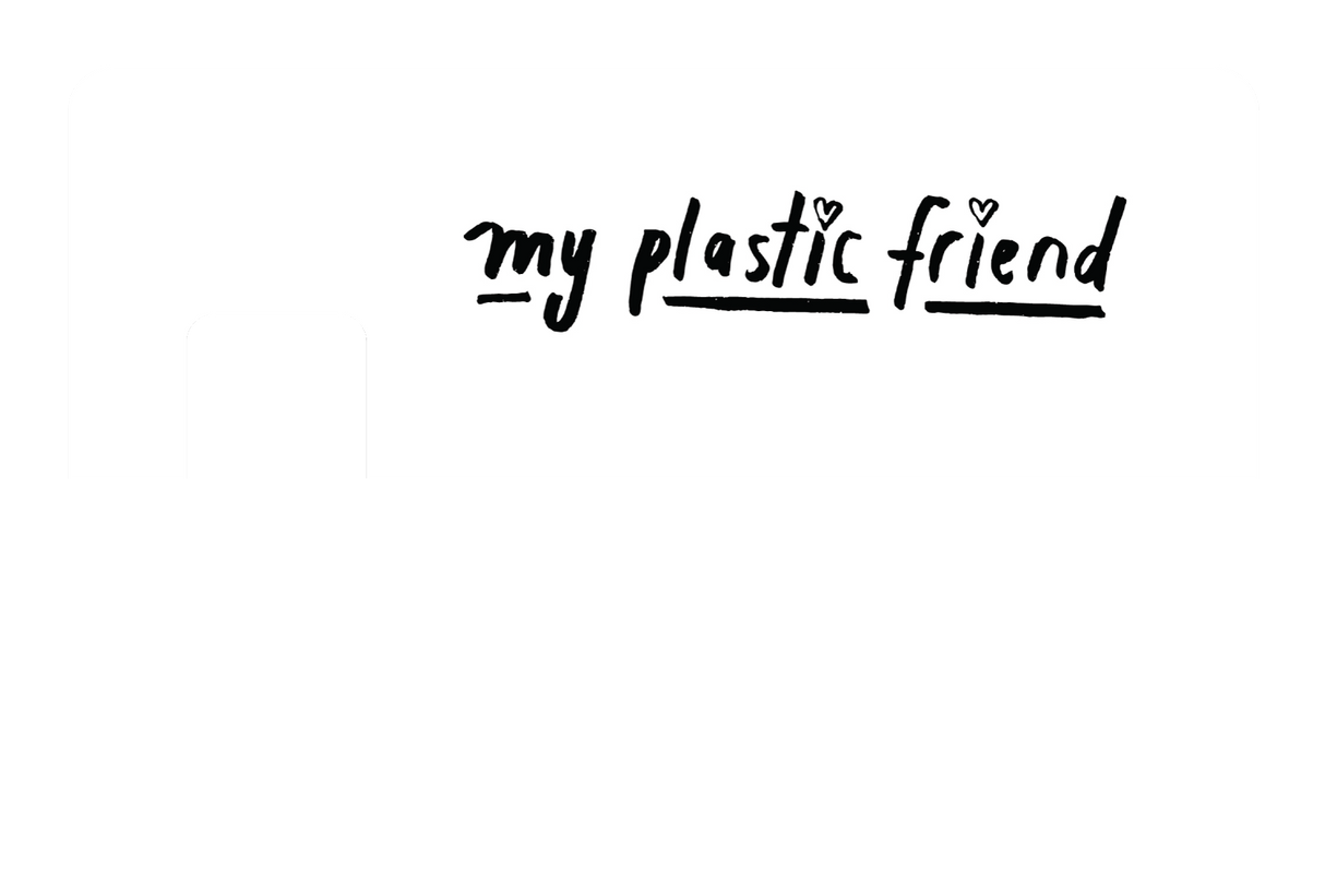 My Plastic Friend