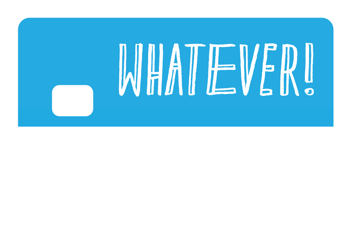 Whatever